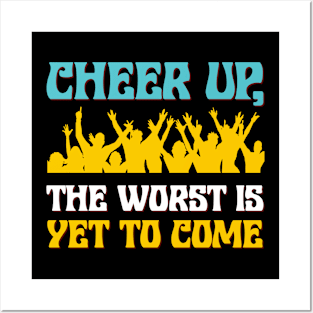 Cheer up, the worst is yet to come Posters and Art